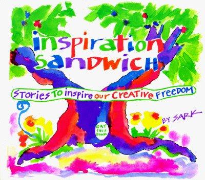 Inspiration Sandwich, Stories To Inspire Our Creative Freedom by SARK.